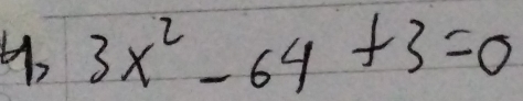 3x^2-64+3=0