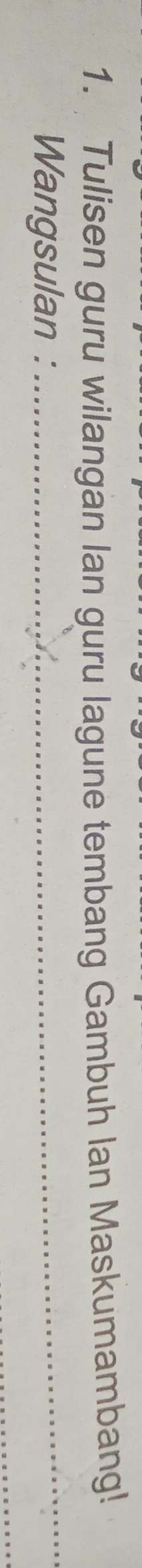 Tulisen guru wilangan lan guru lagune tembang Gambuh Ian Maskumambang! 
Wangsulan : 
_ 
_