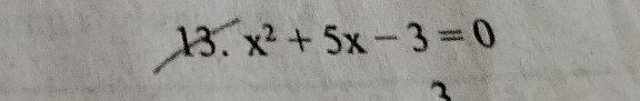 x^2+5x-3=0
7