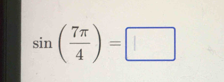 sin ( 7π /4 )=□