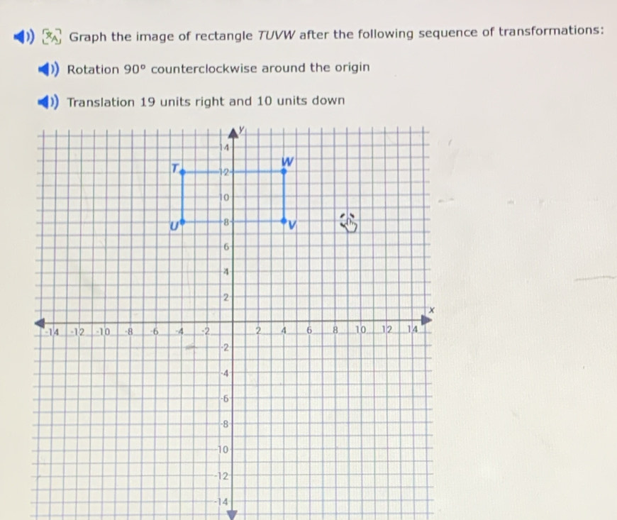 Graph the image of rectangle TUVW after the following sequence of transformations: 
Rotation 90° counterclockwise around the origin