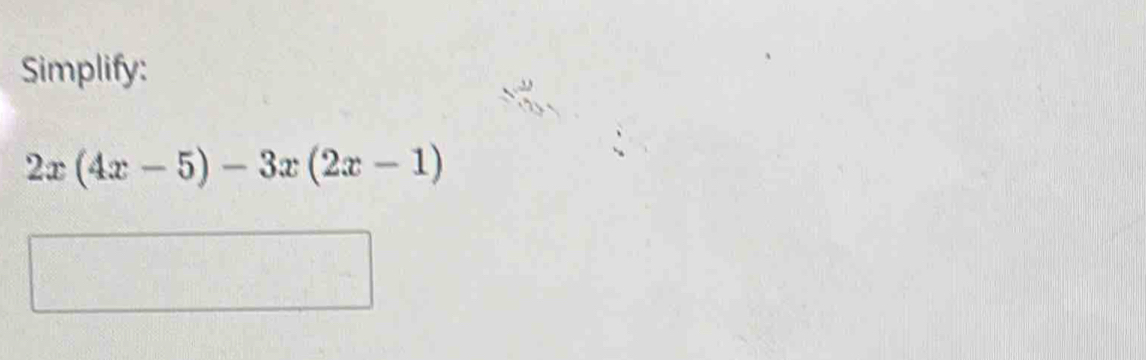 Simplify:
2x(4x-5)-3x(2x-1)