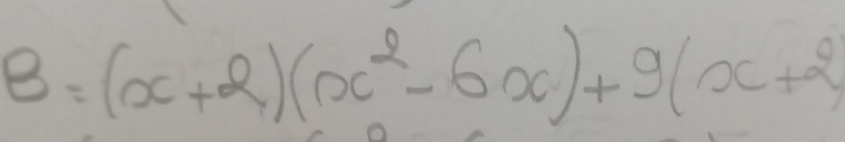 B=(x+2)(x^2-6x)+9(x+2)