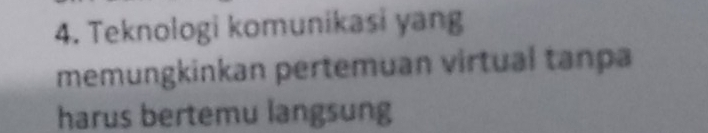 Teknologi komunikasi yang 
memungkinkan pertemuan virtual tanpa 
harus bertemu langsung