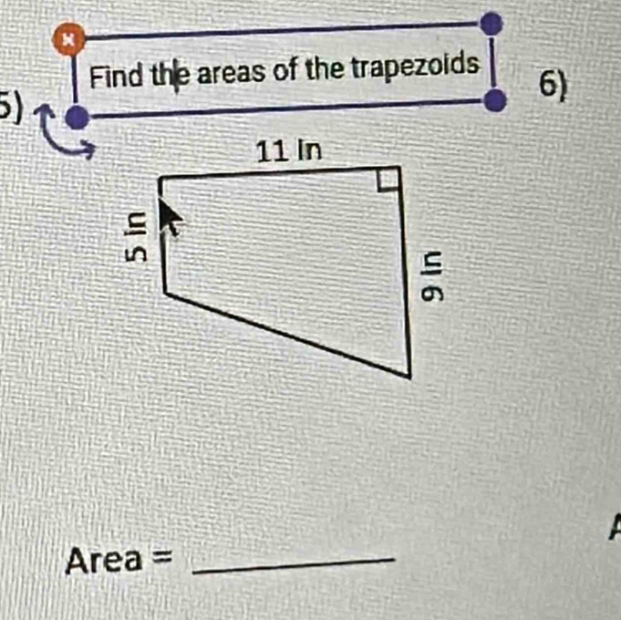 Find the areas of the trapezoids 
6) 
Ar e a =_