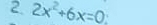 2 2x^2+6x=0