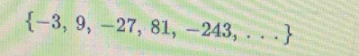  -3,9,-27,81,-243,...