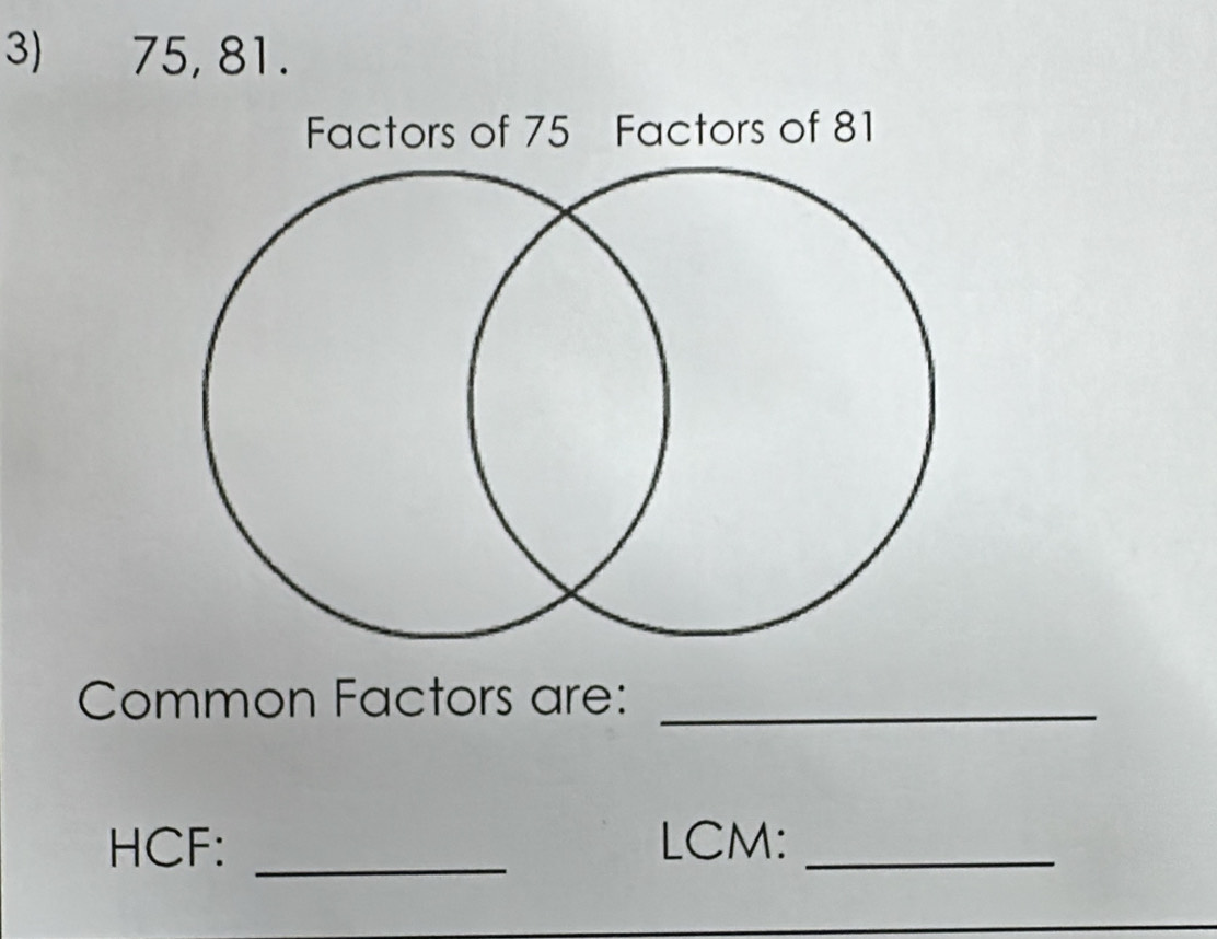 75, 81. 
Common Factors are:_ 
HCF: _LCM:_