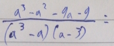  (a^3-a^2-9a-9)/(a^3-a)(a-3) =