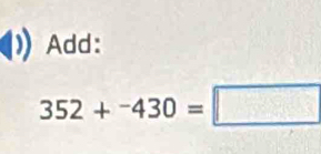 Add:
352+^-430=□