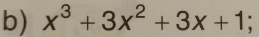 x^3+3x^2+3x+1;