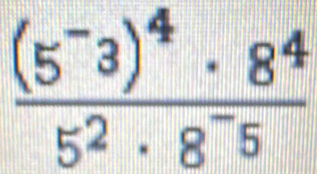 frac (5^-3)^4· 8^45^2· 8^-5