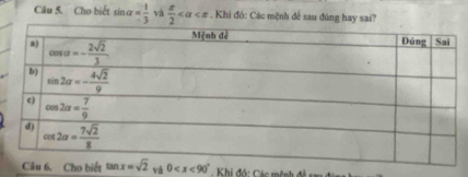 Cho biết sin alpha = 1/3  và  π /2  . Khi đó: Các mệnh đễ sau đùng hay sai?
và   Khi đó: Các mệnh đề sa