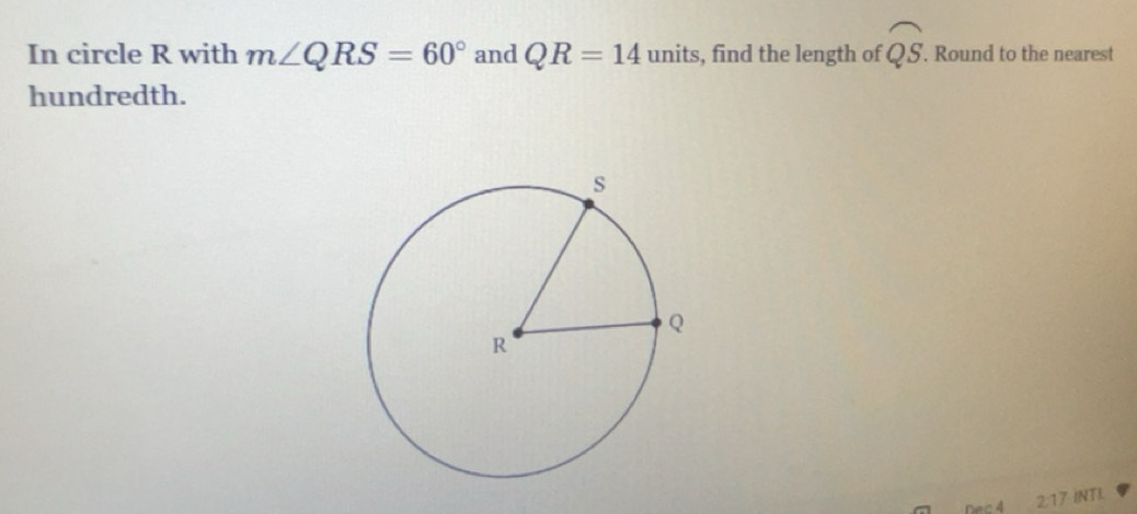 Solved: In circle R with m∠ QRS=60° and QR=14unit , find the length of ...