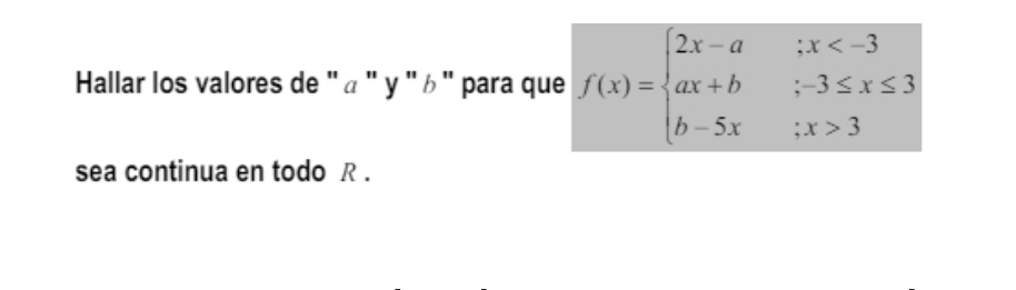 Hallar los valores de '' α '' y ''ω' para que f(x)=beginarrayl 2x-a;x 3endarray.
sea continua en todo R.