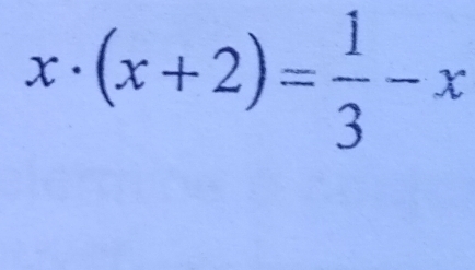 x· (x+2)= 1/3 -x