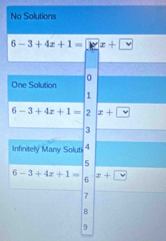 No Solutions 
6-3+4x+1= Nx+ vee  
0 
One Solution
1
6-3+4x+1= 2 x+□
3
Infinitely Many Soluti 4
5
6-3+4x+1= x+□
6
7
8
9