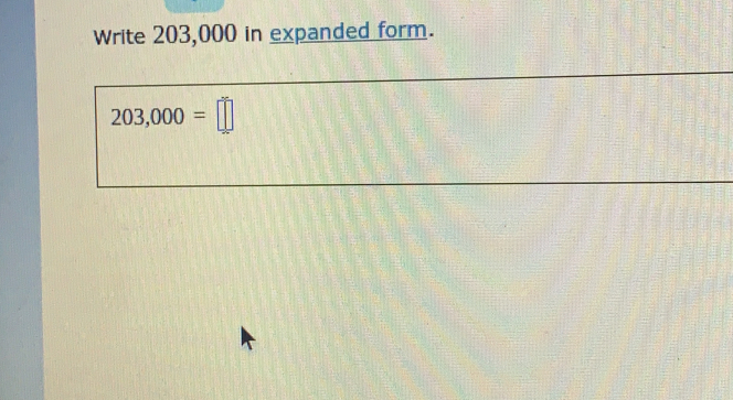 Write 203,000 in expanded form.
203,000=□