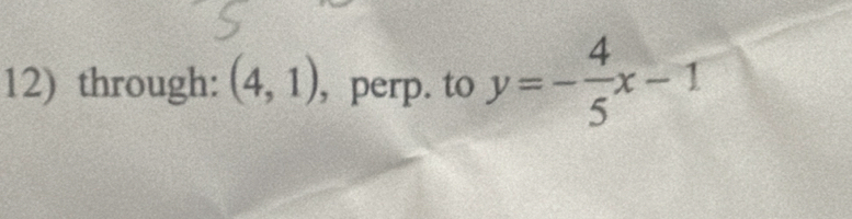 through: (4,1) , perp. to y=- 4/5 x-1