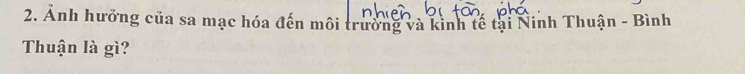 Ảnh hưởng của sa mạc hóa đến môi trường và kinh tế tại Ninh Thuận - Bình 
Thuận là gì?