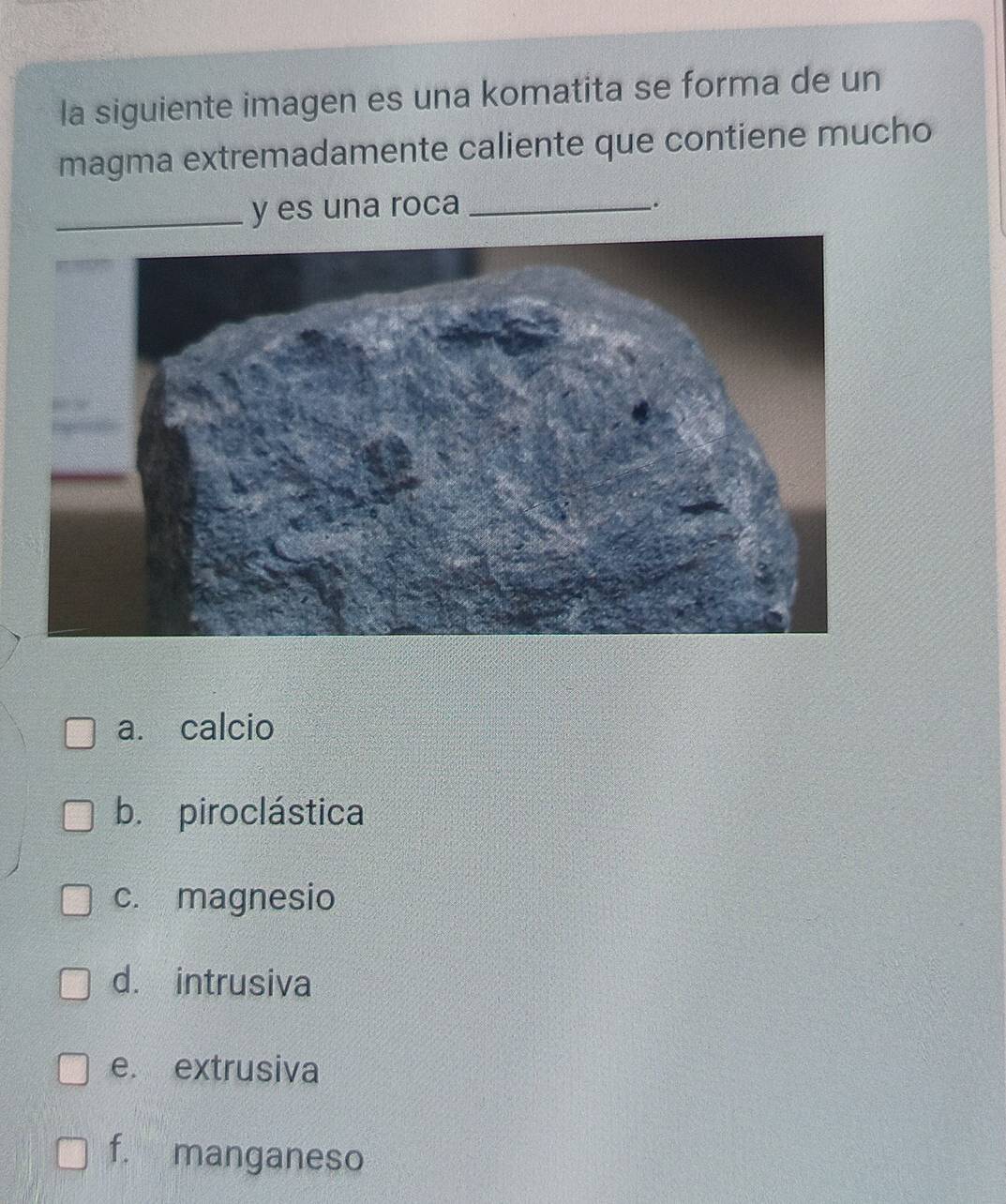 Resuelto:la siguiente imagen es una komatita se forma de un magma ...