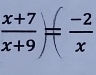  (x+7)/x+9 = = (-2)/x 