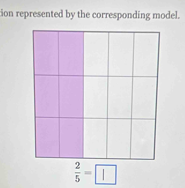 tion represented by the corresponding model.
 2/5 =□