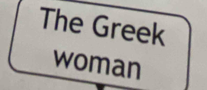 The Greek 
woman