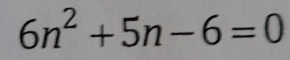 6n^2+5n-6=0