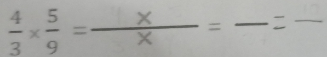  4/3 *  5/9 = x/x =frac  __