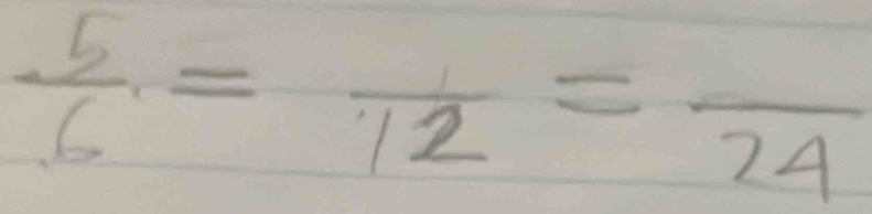  5/6 =frac 12=frac 24