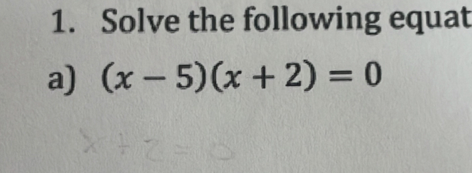 Solve the following equat 
a) (x-5)(x+2)=0