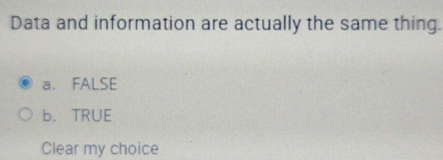 Selesai:Data and information are actually the same thing. a. FALSE b ...