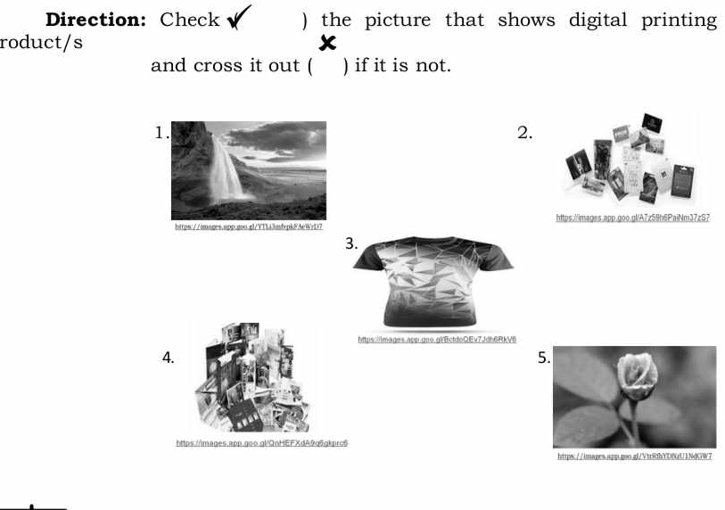 Direction: Check ) the picture that shows digital printing 
roduct/s 
and cross it out ( ) if it is not. 
1. 
2. 
https://images.app.goo.gl/A7z59h5PaiNm37zS7 
https:/images.app.qoo.gbEctdoQEv7Jdh6RkV6 
4. 
5. 
https://images.app.goo.gl/OnHEFXdA9q6gkprc6