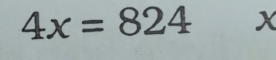 4x=824 x