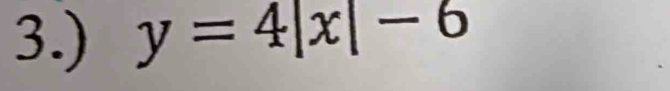 3.) y=4|x|-6