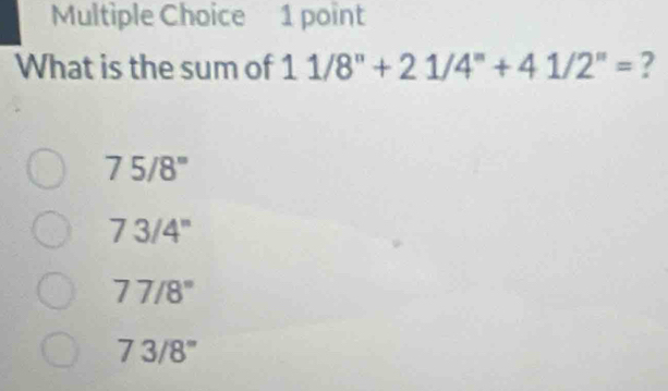 What is the sum of 1 1/8^n+21/4^n+41/2^n= ?
75/8''
73/4''
77/8°
73/8°