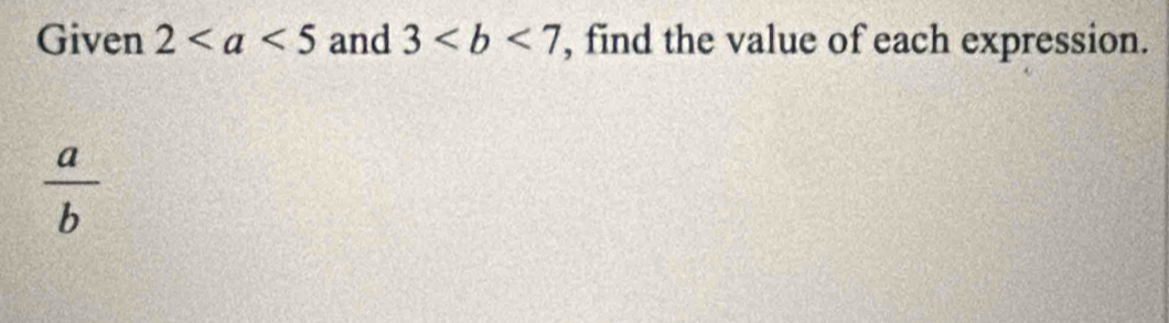 Given 2 and 3 , find the value of each expression.
 a/b 