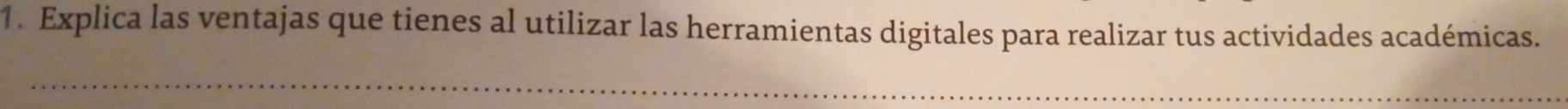 Explica las ventajas que tienes al utilizar las herramientas digitales para realizar tus actividades académicas.