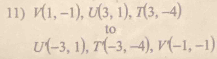 V(1,-1), U(3,1), T(3,-4)
to
U(-3,1), T'(-3,-4), V'(-1,-1)