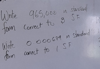 Wnte 965, 000 in standat 
farm correct to 3 SF A 
Wnte 0. 000009 in standard 
form correct to 1 SF