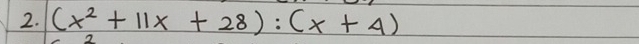 (x^2+11x+28):(x+4)
2