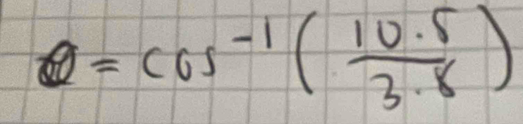 θ =cos^(-1)( (10.5)/3.8 )