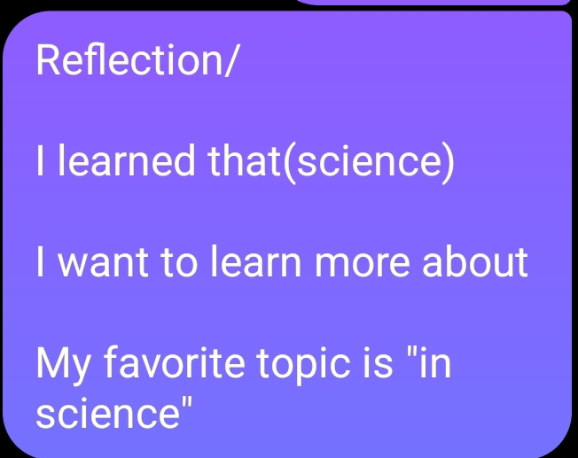 Reflection/ 
I learned that(science) 
I want to learn more about 
My favorite topic is "in 
science"