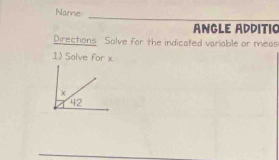 Name 
_ 
_ 
ANGLE ADDITIO 
Directions Solve for the indicated variable or meas 
1) Solve for x
_