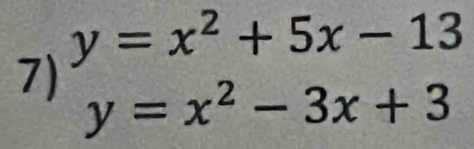 y=x^2+5x-13
7) y=x^2-3x+3