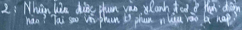 2: Mhn lia chine phan vao, Ranhed do Mhah choin 
hao? Tai sao viphuan k phan vilou rào A hap?