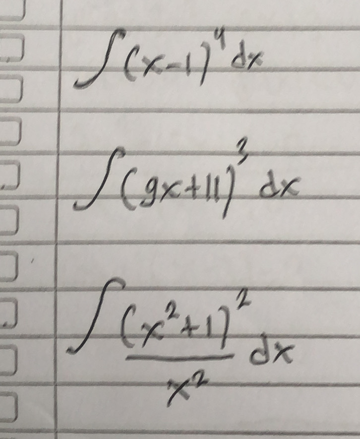 ∈t (x-1)^4dx
∈t (9x+11)^3dx
∈t frac (x^2+1)^2x^2dx