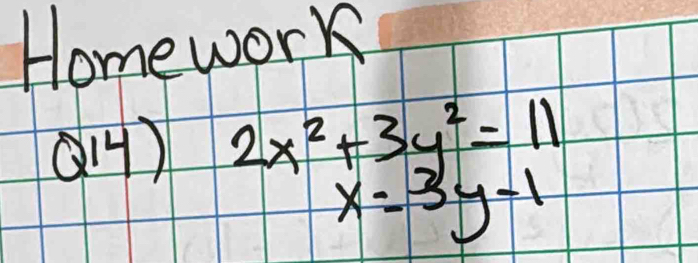 Homework
14) 2x^2+3y^2=11
x=3y-1