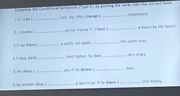 Solved: Complete the Conditional Sentences (Type II ) by putting the ...
